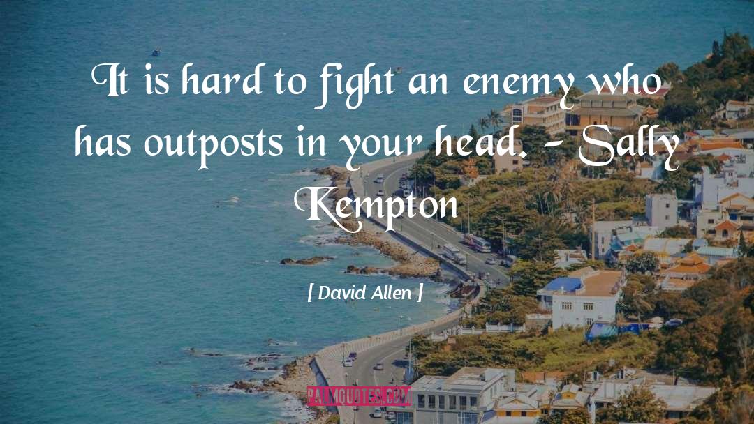 David Allen Quotes: It is hard to fight