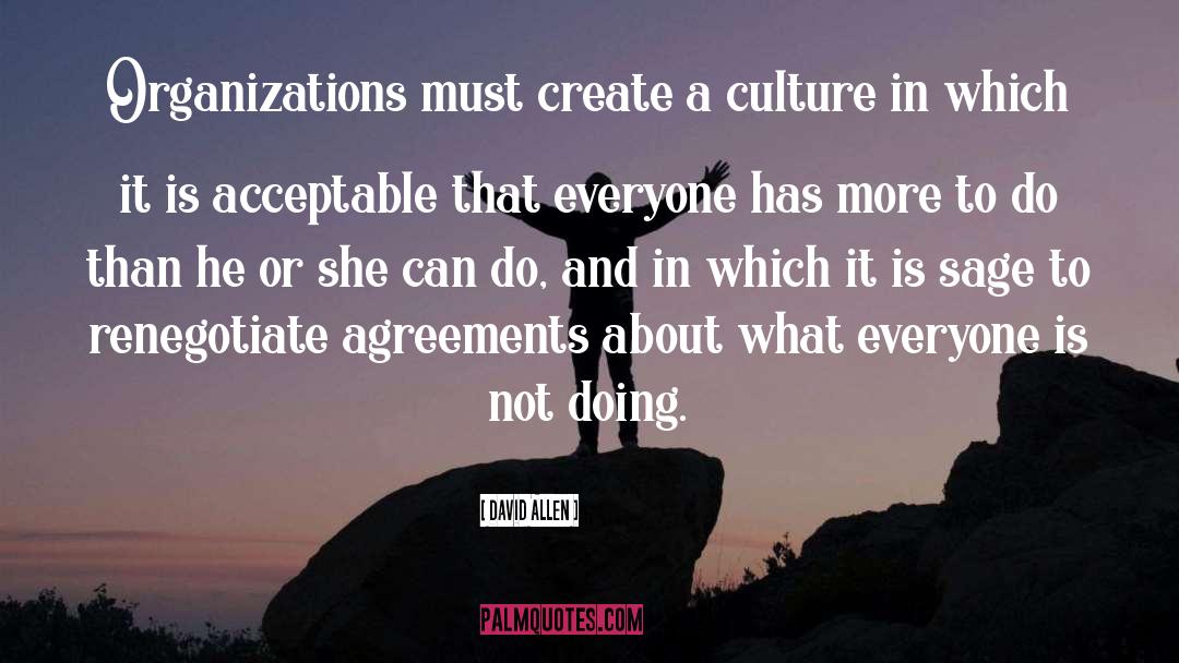 David Allen Quotes: Organizations must create a culture