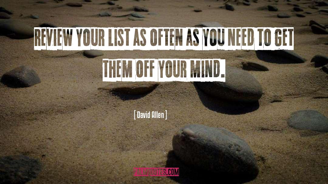 David Allen Quotes: Review your list as often