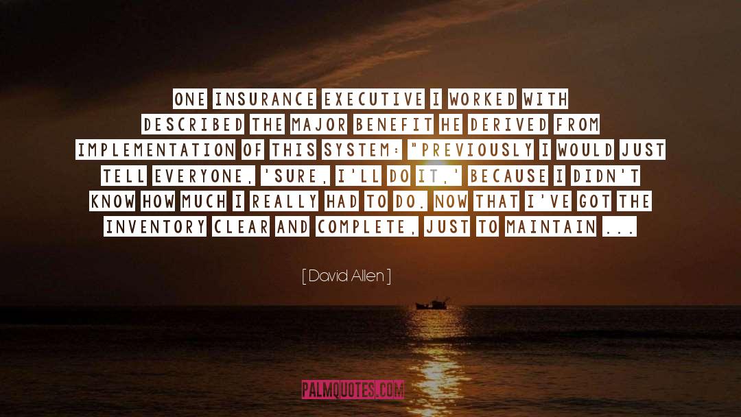 David Allen Quotes: One insurance executive I worked