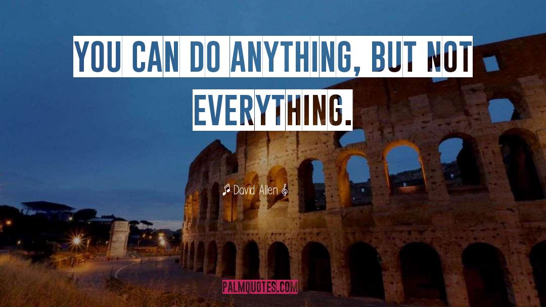David Allen Quotes: You can do anything, but