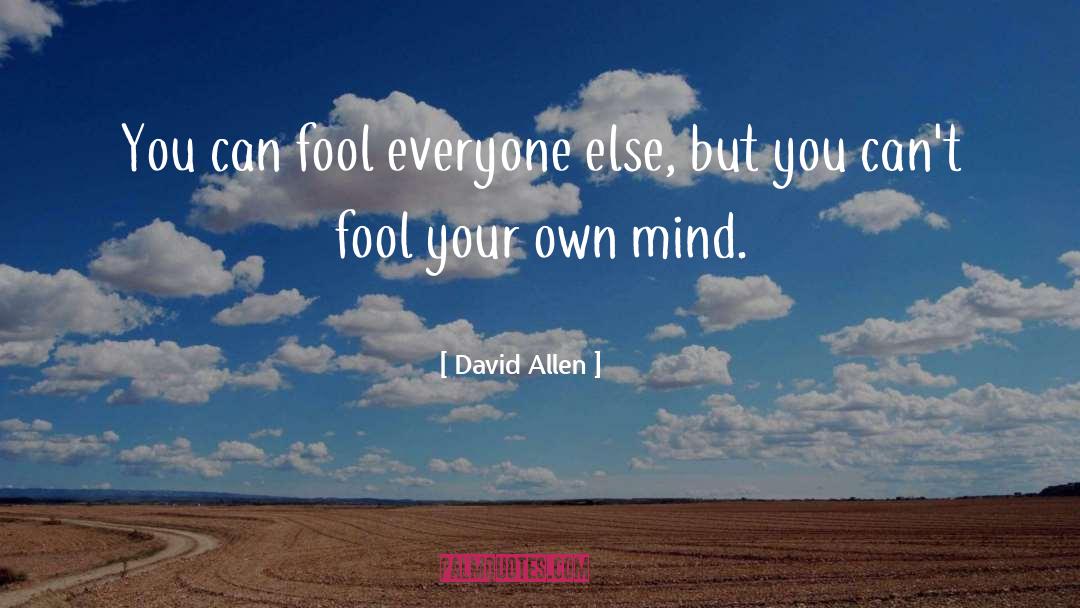 David Allen Quotes: You can fool everyone else,