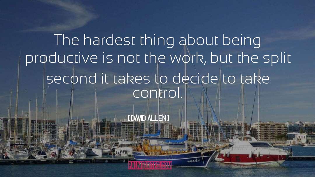 David Allen Quotes: The hardest thing about being