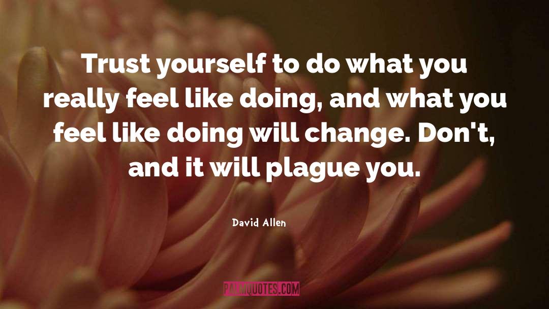 David Allen Quotes: Trust yourself to do what