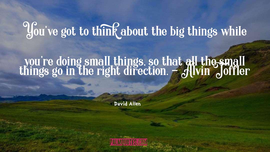 David Allen Quotes: You've got to think about