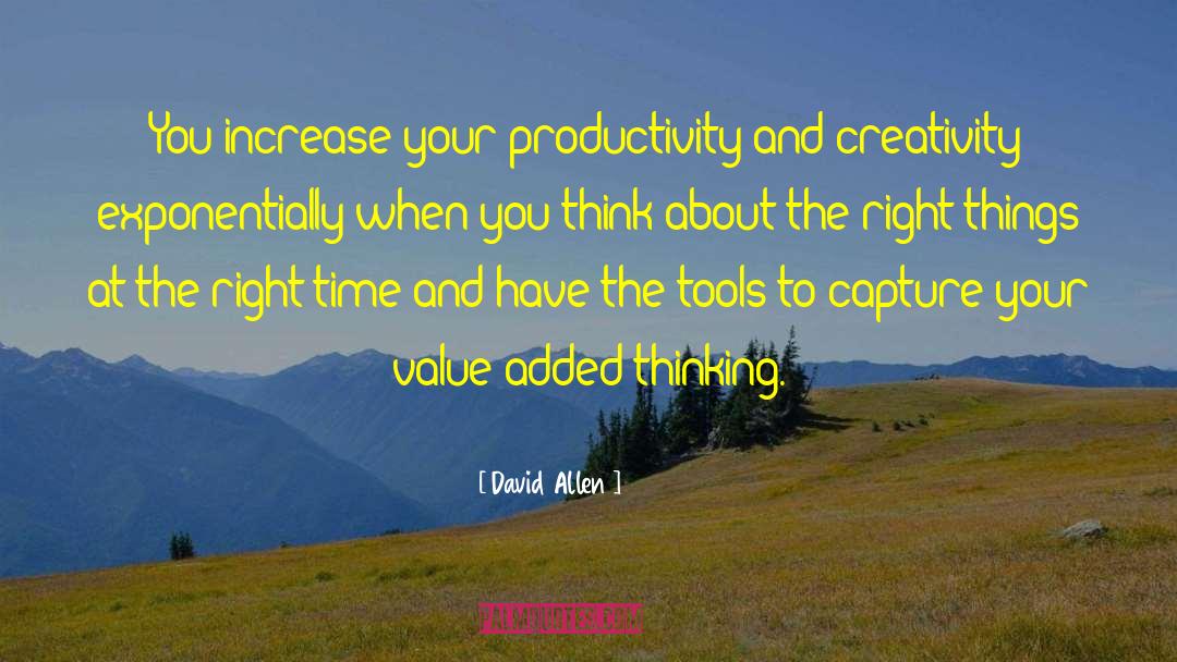 David Allen Quotes: You increase your productivity and
