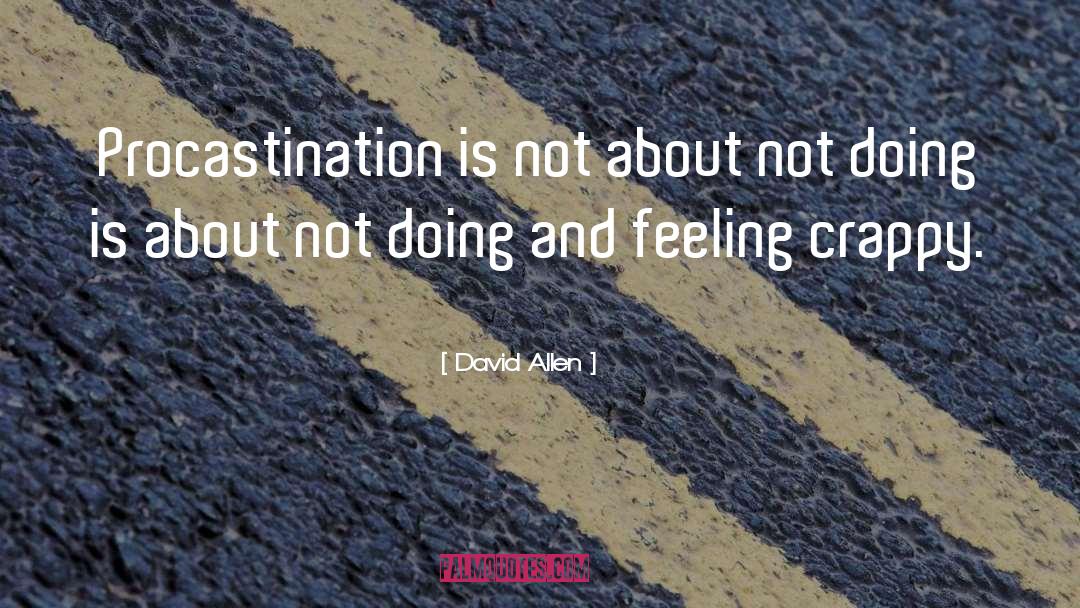 David Allen Quotes: Procastination is not about not
