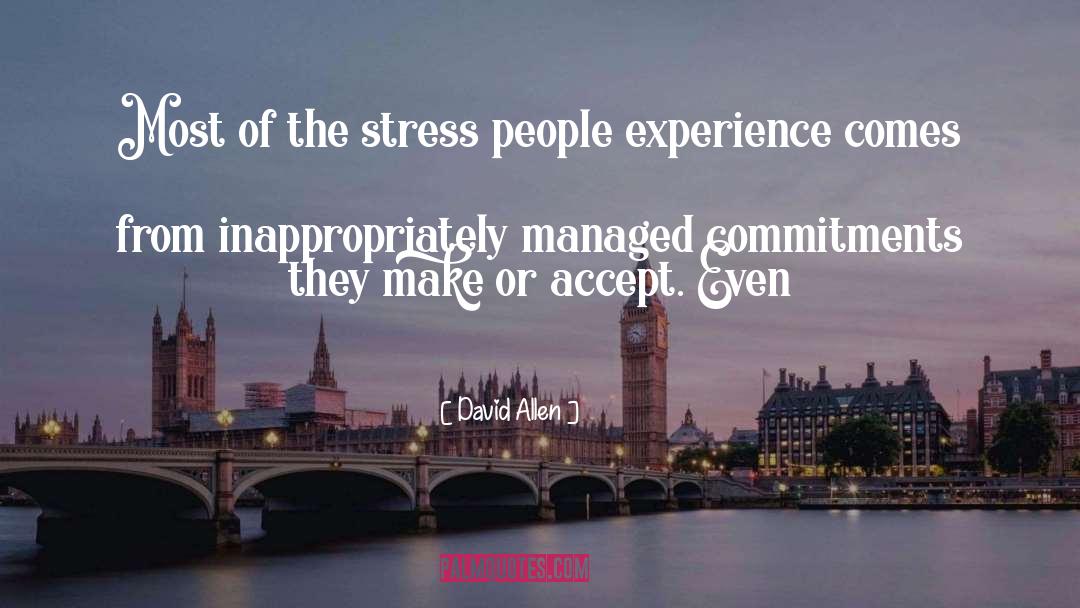 David Allen Quotes: Most of the stress people