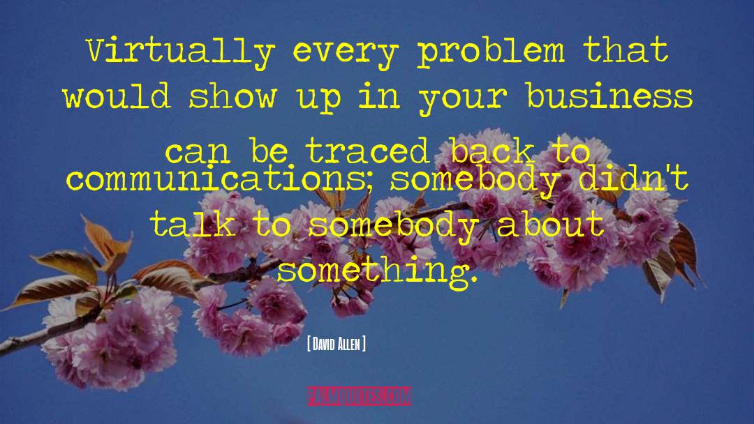 David Allen Quotes: Virtually every problem that would