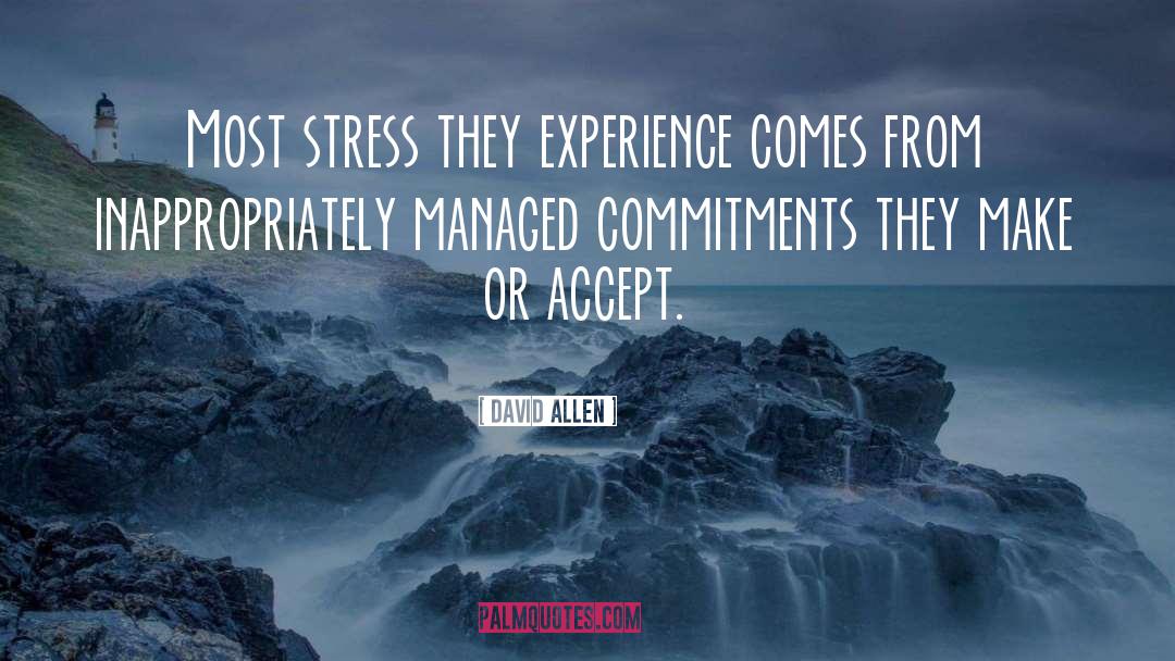David Allen Quotes: Most stress they experience comes