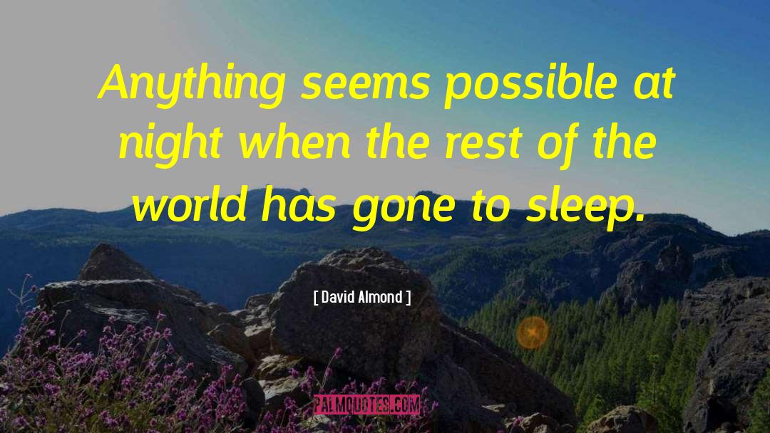David Almond Quotes: Anything seems possible at night