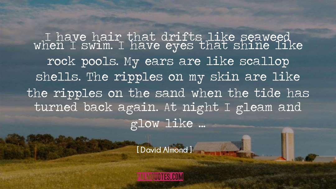 David Almond Quotes: I have hair that drifts