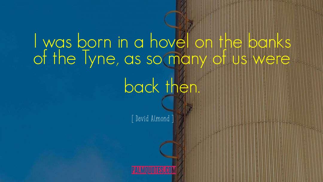 David Almond Quotes: I was born in a