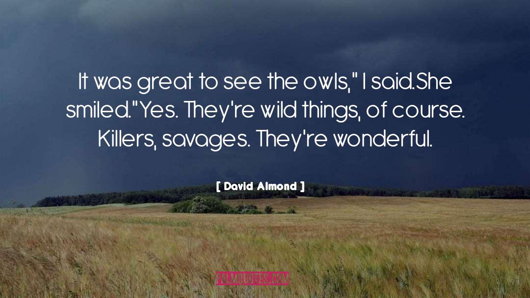 David Almond Quotes: It was great to see