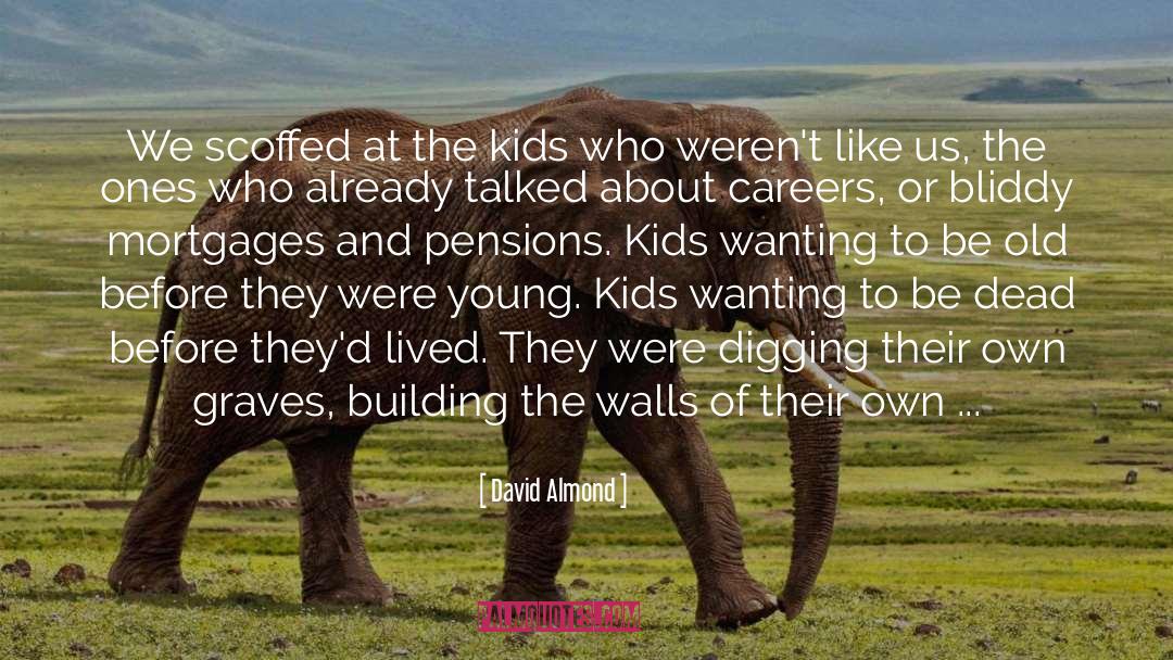 David Almond Quotes: We scoffed at the kids
