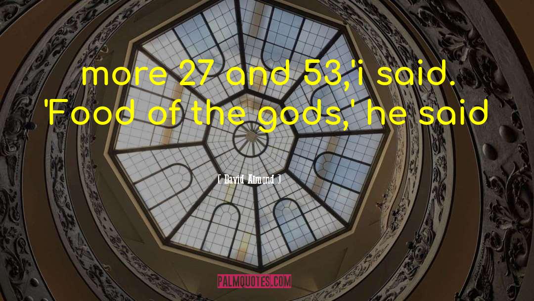 David Almond Quotes: more 27 and 53,'i said.