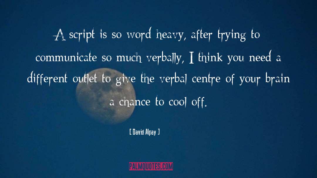 David Alpay Quotes: A script is so word-heavy,