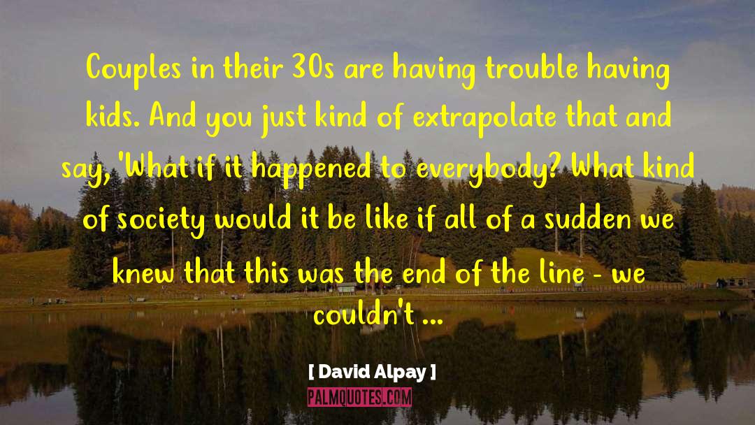 David Alpay Quotes: Couples in their 30s are