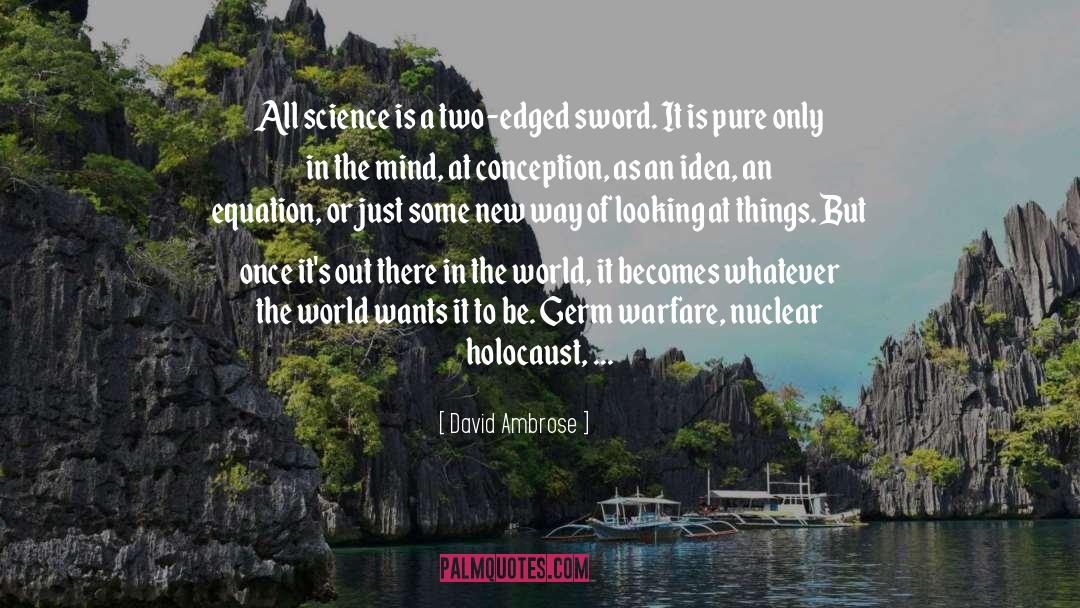 David Ambrose Quotes: All science is a two-edged