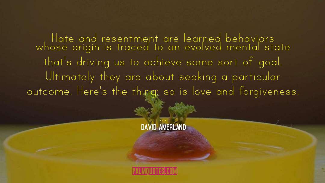 David Amerland Quotes: Hate and resentment are learned