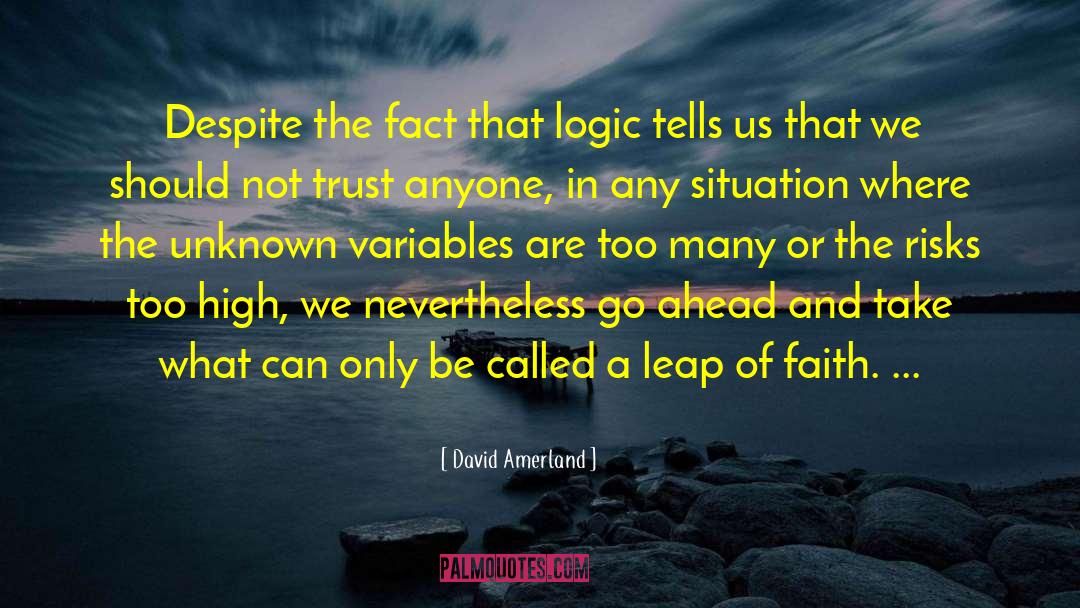 David Amerland Quotes: Despite the fact that logic