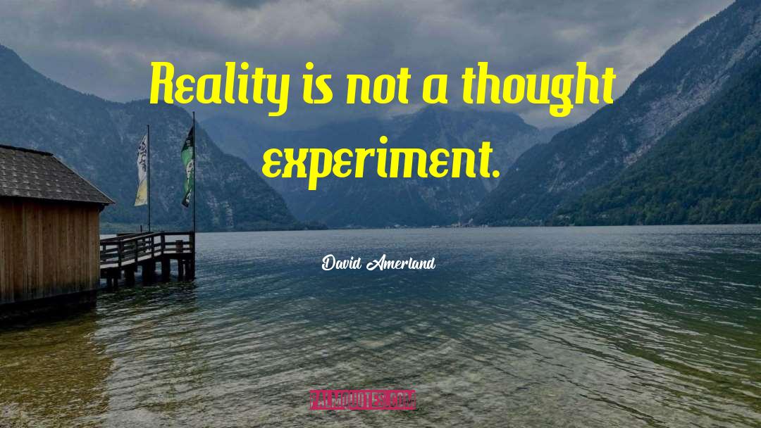 David Amerland Quotes: Reality is not a thought