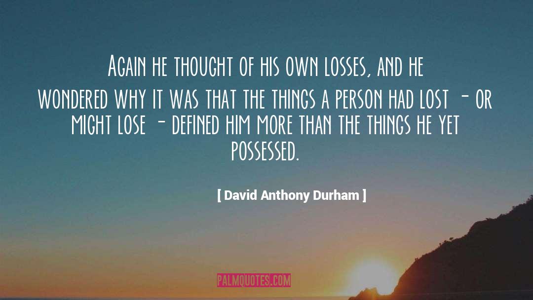David Anthony Durham Quotes: Again he thought of his