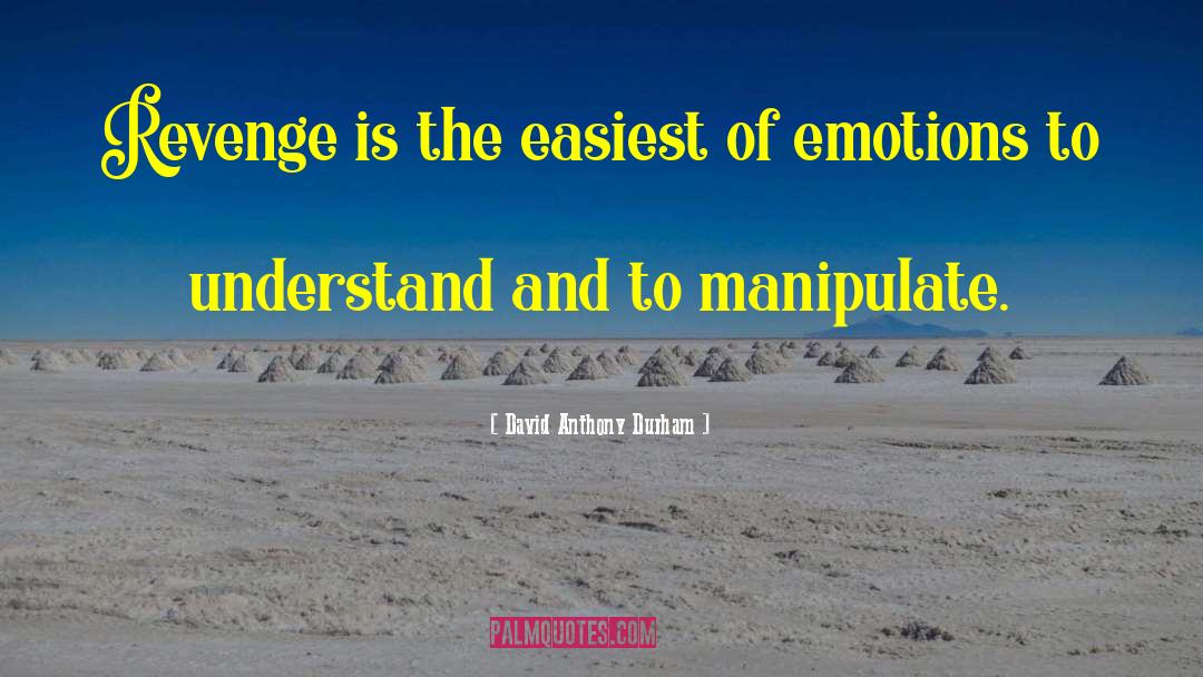 David Anthony Durham Quotes: Revenge is the easiest of