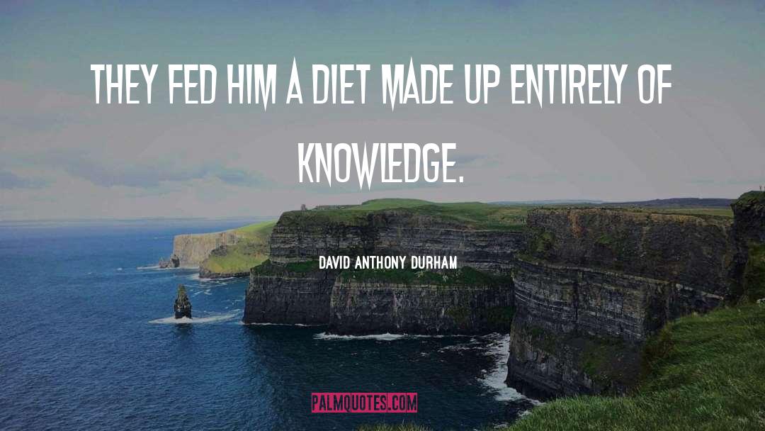 David Anthony Durham Quotes: They fed him a diet
