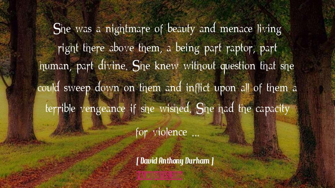 David Anthony Durham Quotes: She was a nightmare of