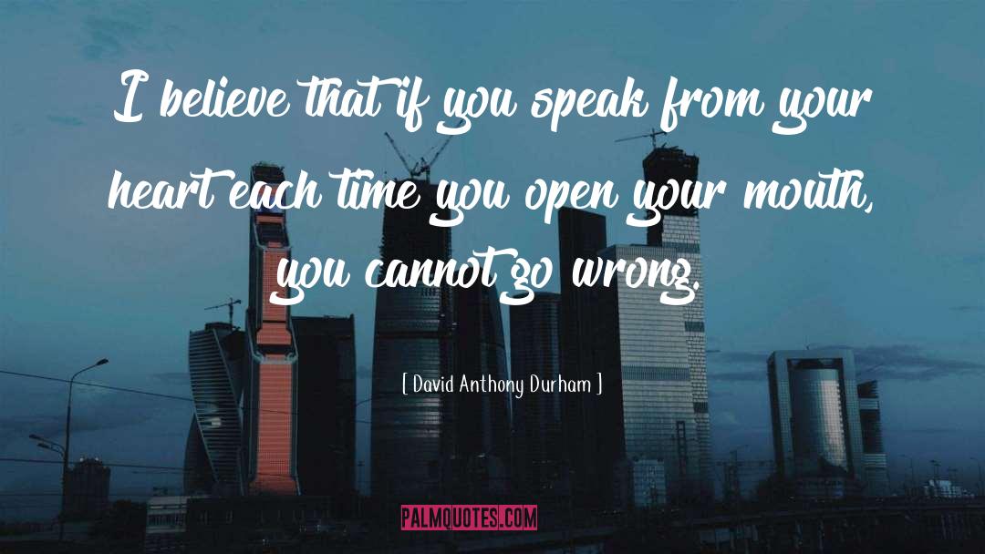 David Anthony Durham Quotes: I believe that if you