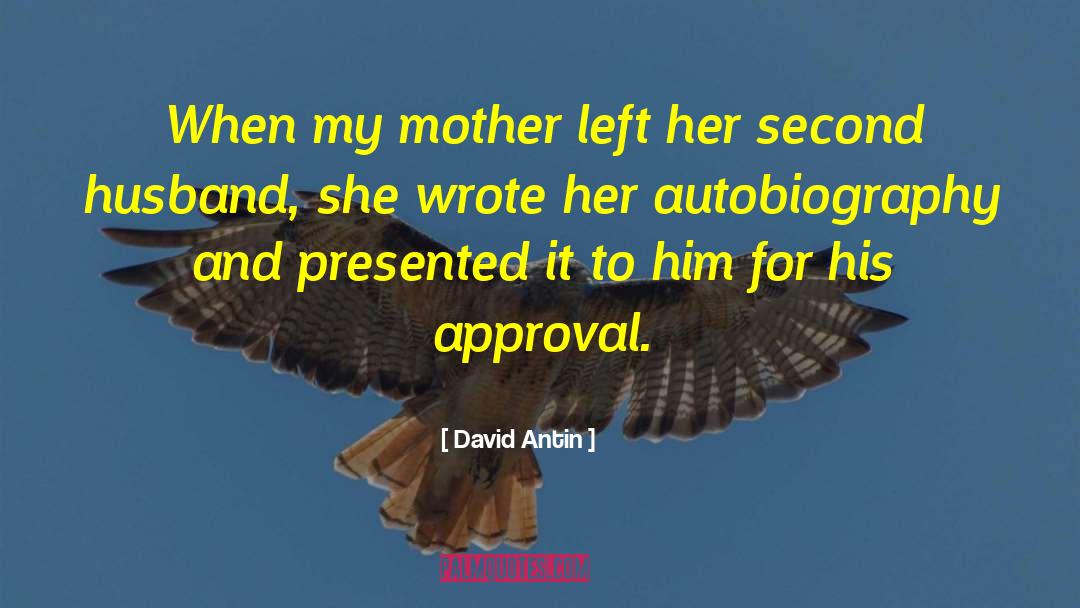 David Antin Quotes: When my mother left her