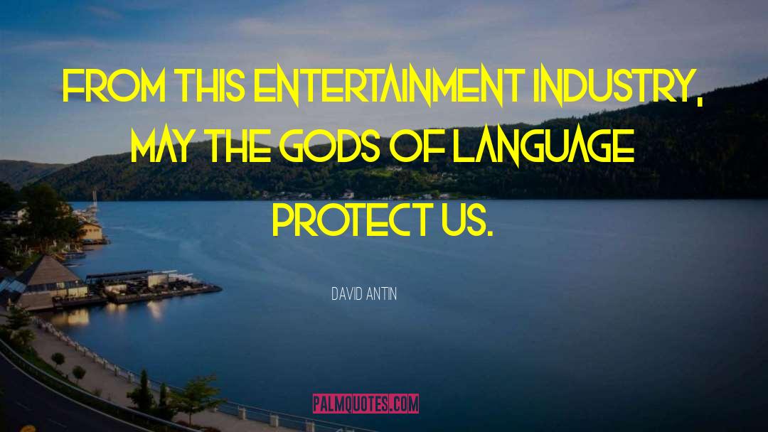 David Antin Quotes: From this entertainment industry, may