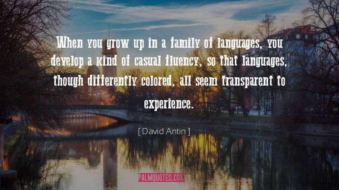 David Antin Quotes: When you grow up in