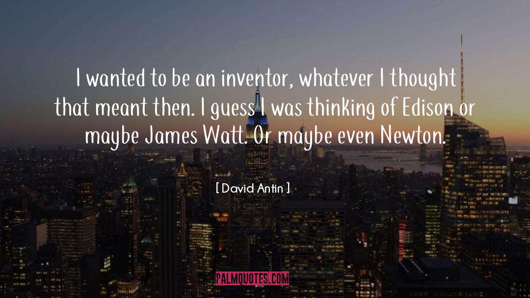 David Antin Quotes: I wanted to be an