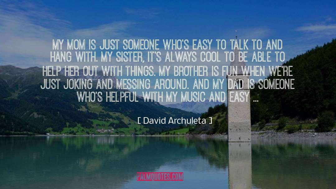 David Archuleta Quotes: My mom is just someone