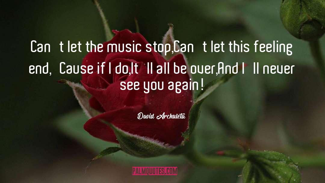 David Archuleta Quotes: Can't let the music stop,<br>Can't