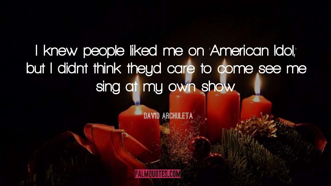 David Archuleta Quotes: I knew people liked me