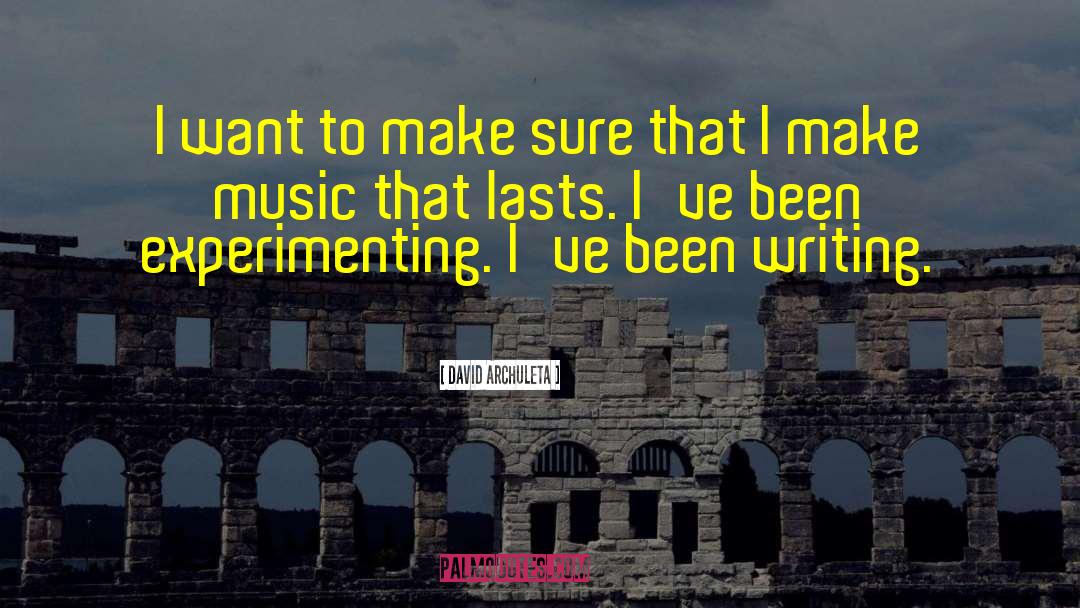 David Archuleta Quotes: I want to make sure