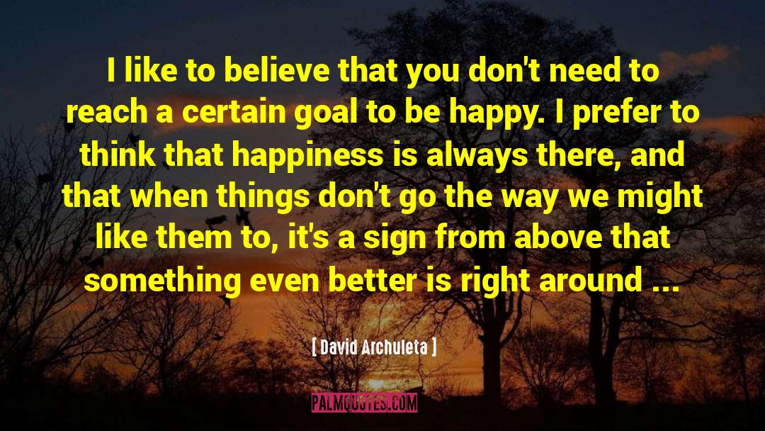 David Archuleta Quotes: I like to believe that