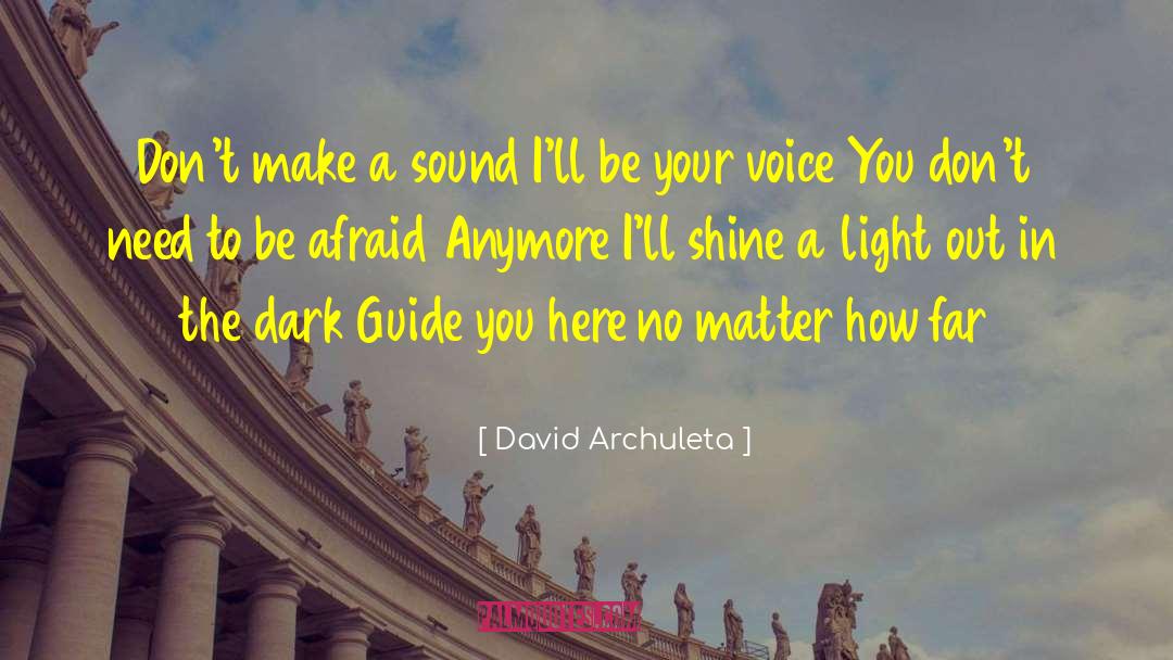 David Archuleta Quotes: Don't make a sound I'll