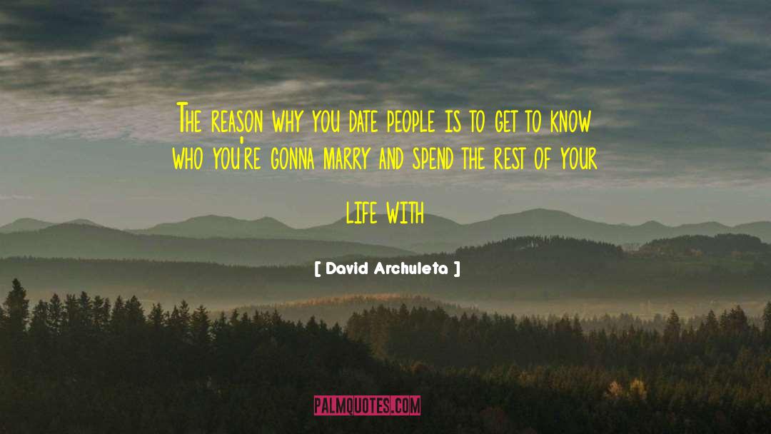 David Archuleta Quotes: The reason why you date