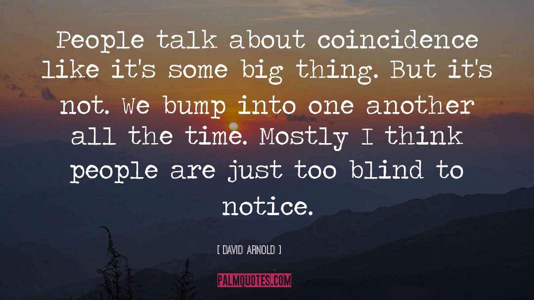 David  Arnold Quotes: People talk about coincidence like