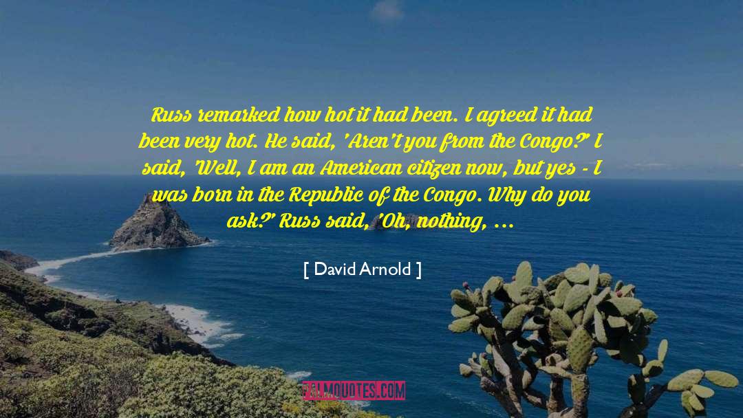 David  Arnold Quotes: Russ remarked how hot it