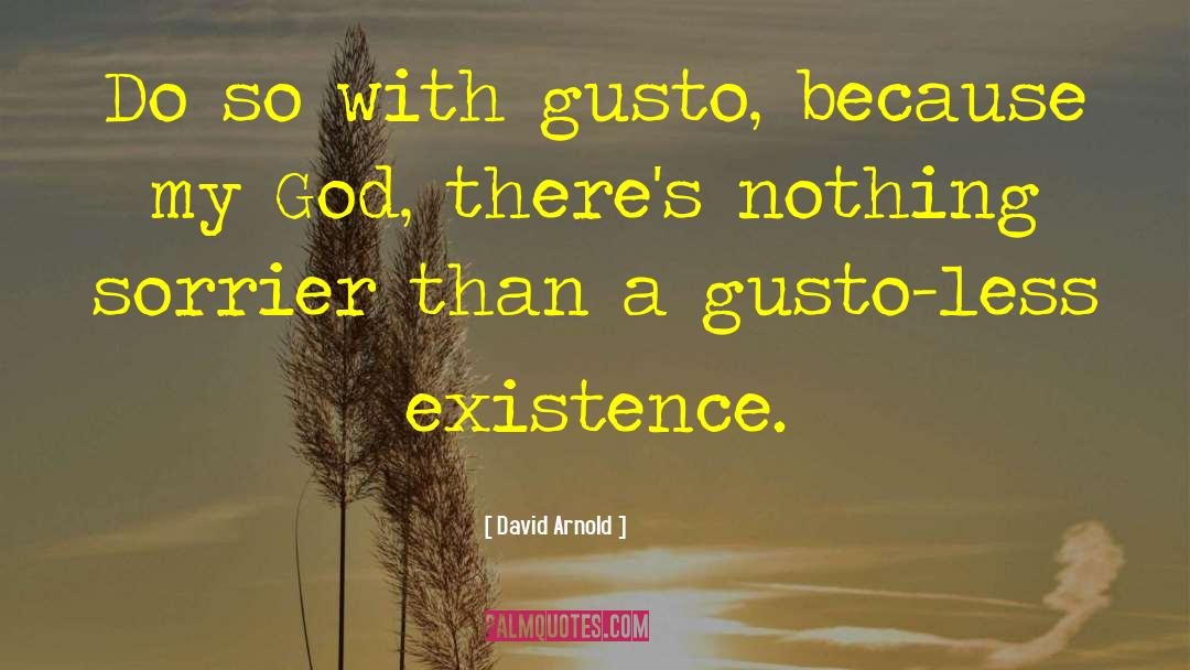 David  Arnold Quotes: Do so with gusto, because