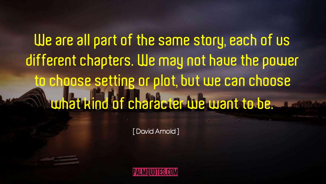 David  Arnold Quotes: We are all part of