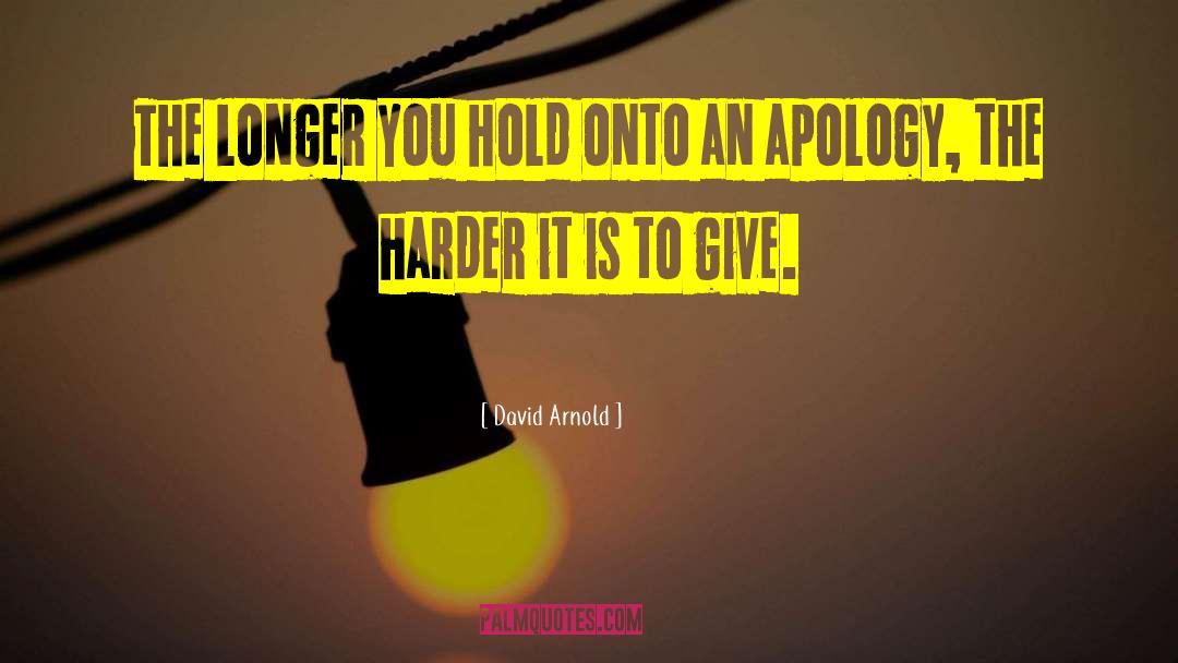 David  Arnold Quotes: The longer you hold onto