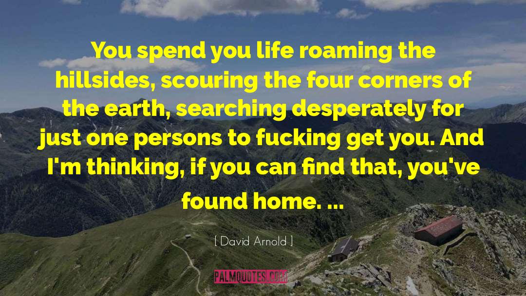 David  Arnold Quotes: You spend you life roaming