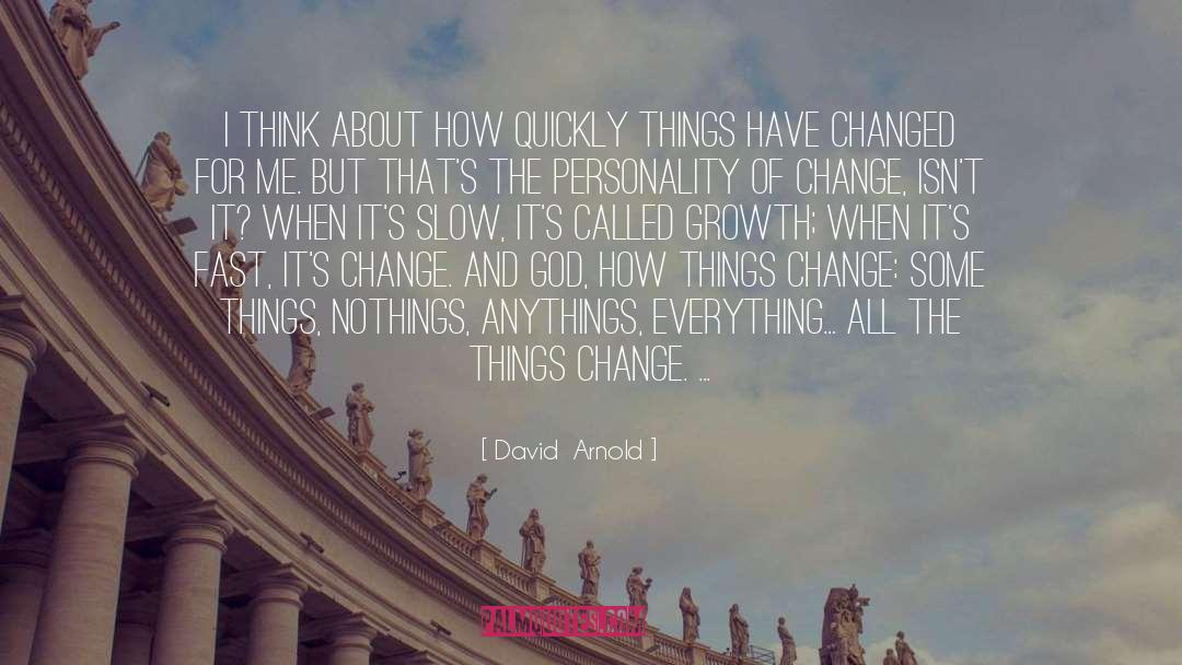 David  Arnold Quotes: I think about how quickly