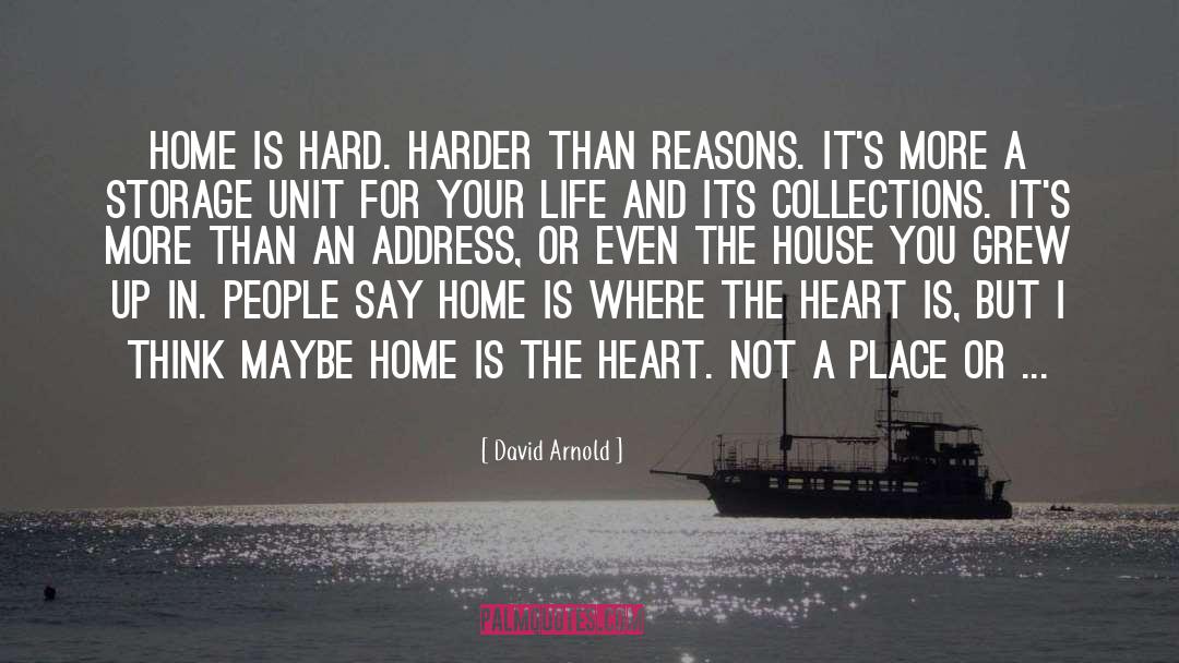 David  Arnold Quotes: Home is hard. Harder than